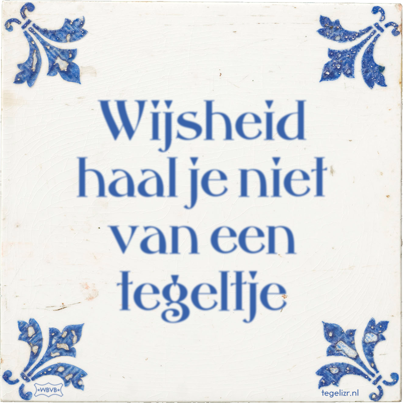 Wijsheid haal je niet van een tegeltje - Online tegeltjes bakken