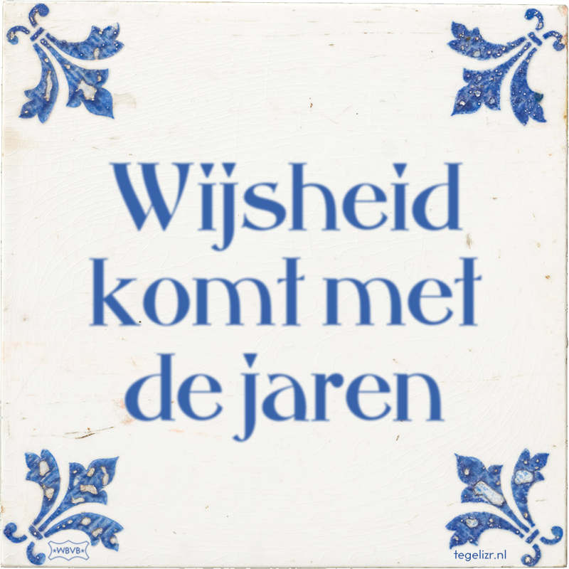 Wijsheid komt met de jaren - Online tegeltjes bakken