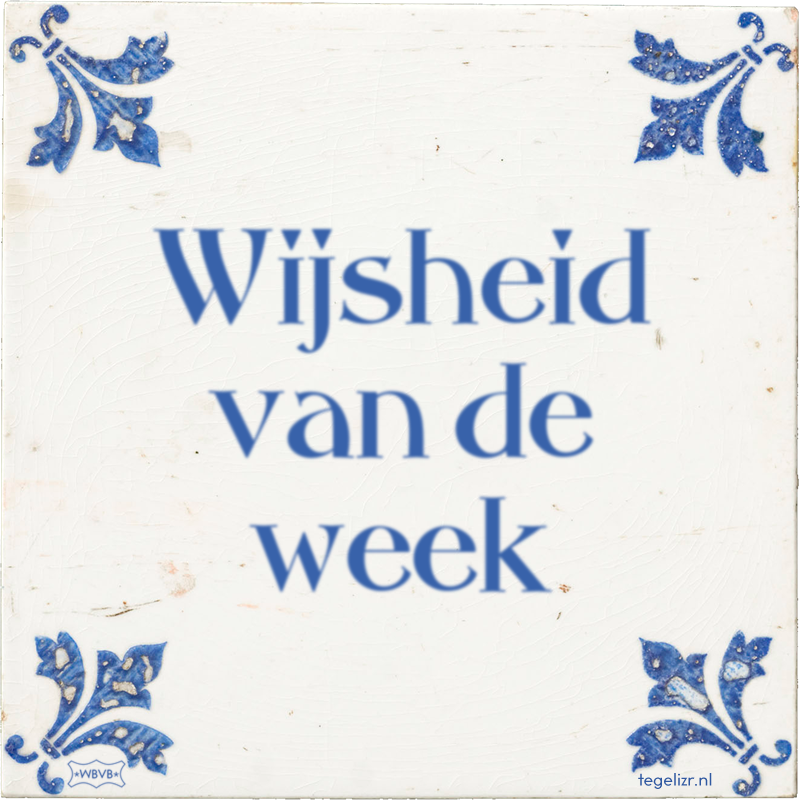 Wijsheid van de week - Online tegeltjes bakken