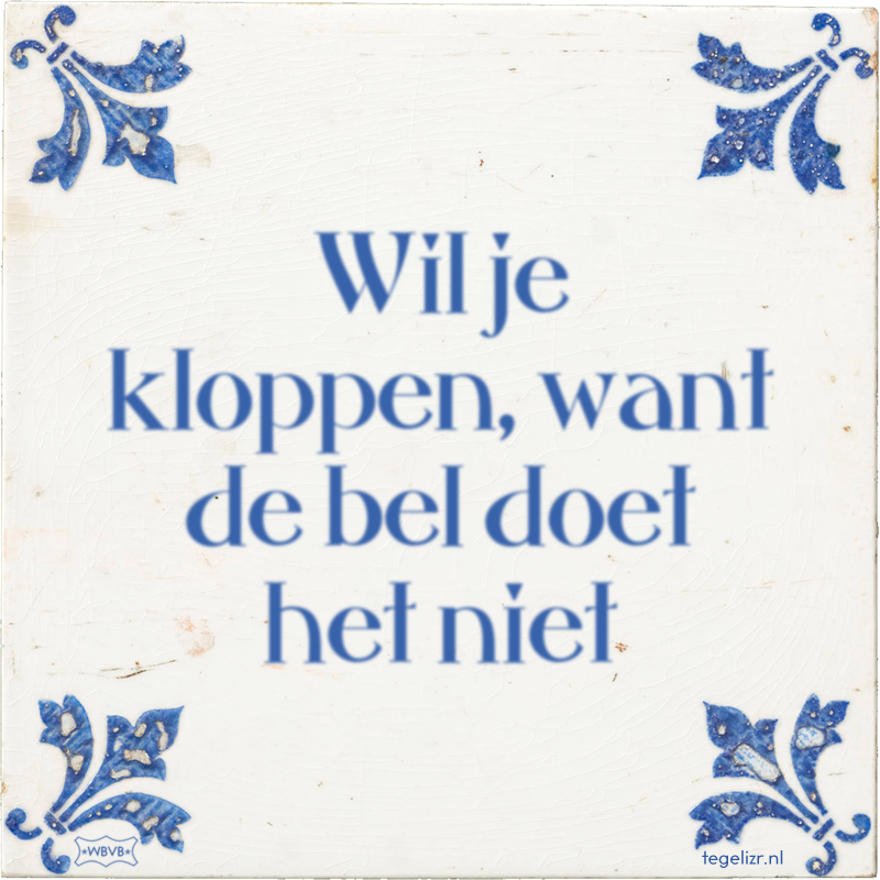 Wil je kloppen, want de bel doet het niet - Online tegeltjes bakken