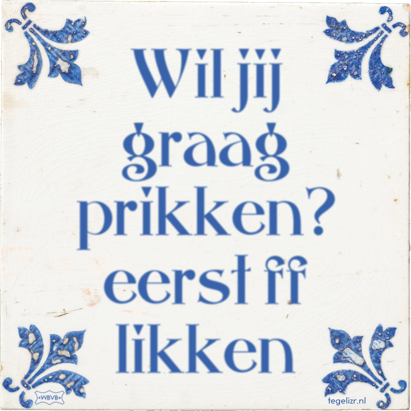 Wil jij graag prikken? eerst ff likken - Online tegeltjes bakken