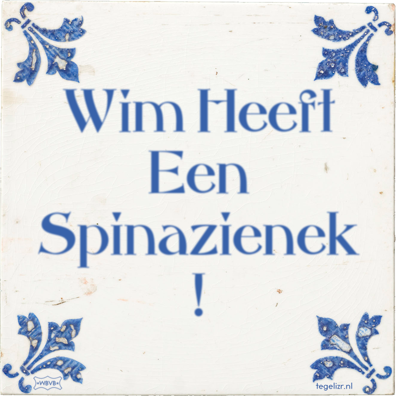 Wim Heeft Een Spinazienek ! - Online tegeltjes bakken
