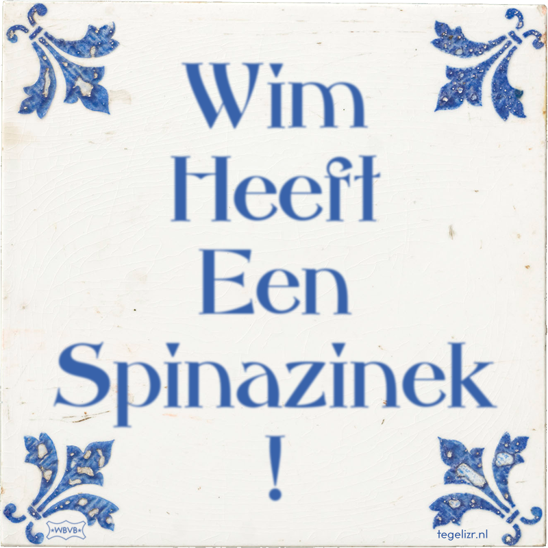 Wim Heeft Een Spinazinek ! - Online tegeltjes bakken