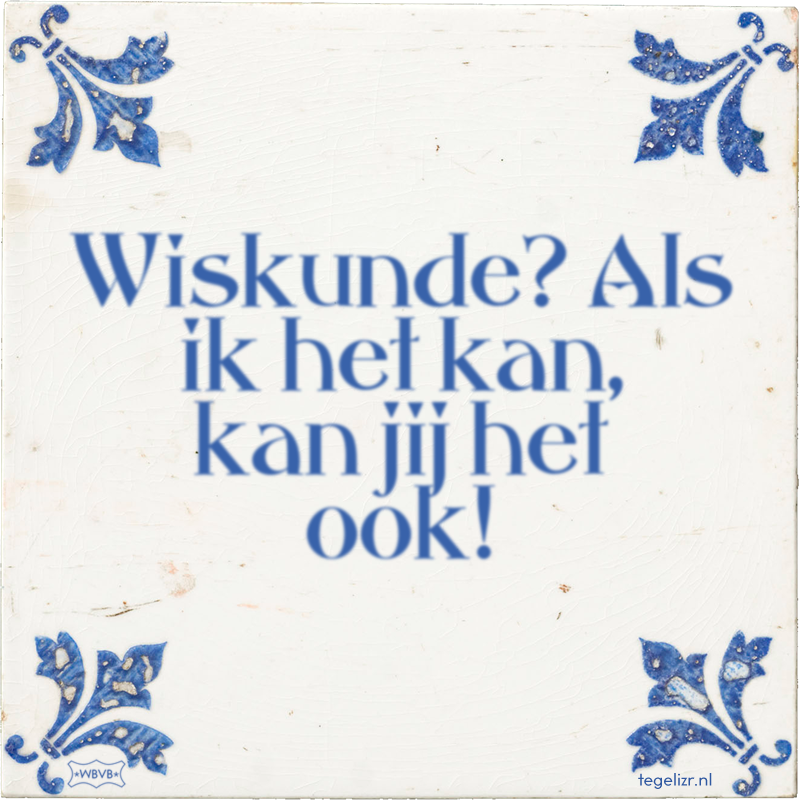 Wiskunde? Als ik het kan, kan jij het ook! - Online tegeltjes bakken