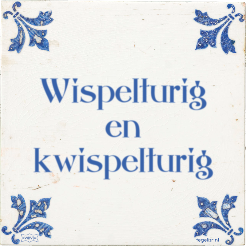 Wispelturig en kwispelturig - Online tegeltjes bakken