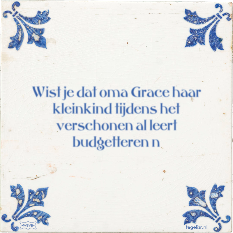 Wist je dat oma Grace haar kleinkind tijdens het verschonen al leert budgetteren n - Online tegeltjes bakken
