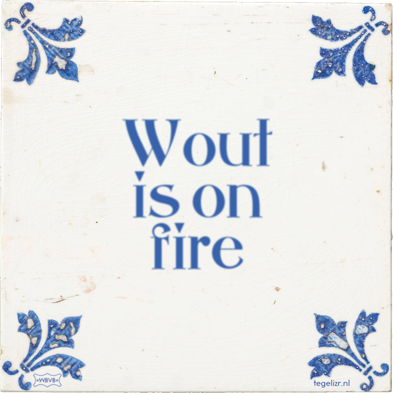 Wout is on fire - Online tegeltjes bakken