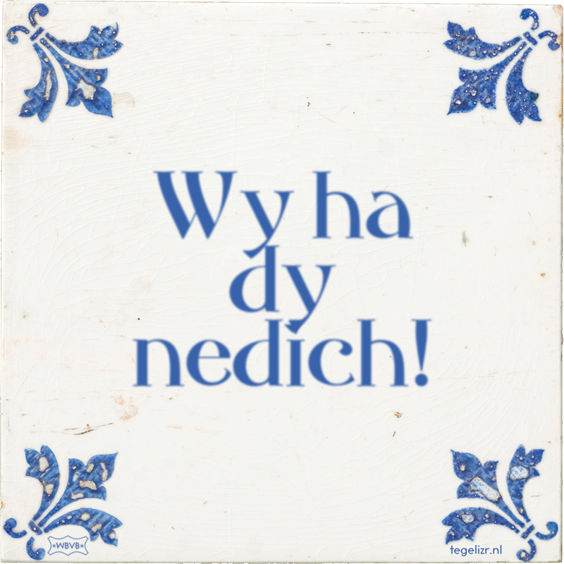 Wy ha dy nedich! - Online tegeltjes bakken