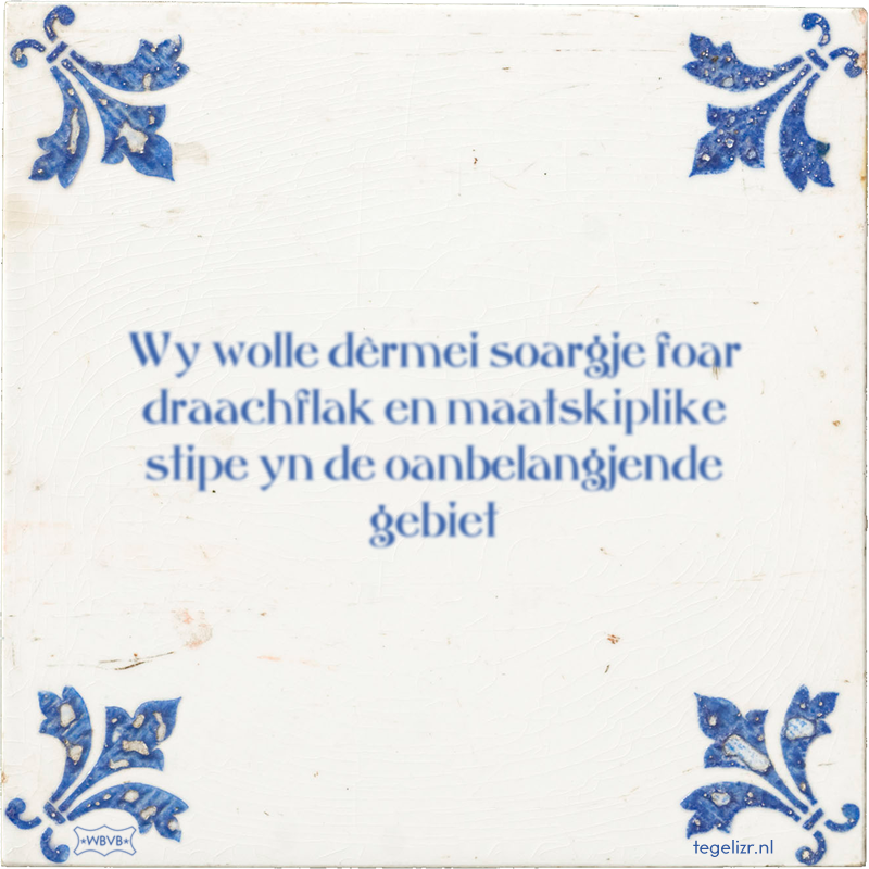 Wy wolle dêrmei soargje foar draachflak en maatskiplike stipe yn de oanbelangjende gebiet - Online tegeltjes bakken