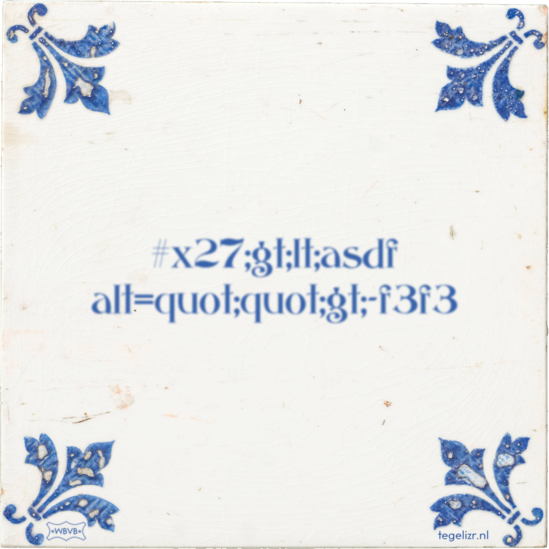 #x27;gt;lt;asdf alt=quot;quot;gt;-f3f3 - Online tegeltjes bakken