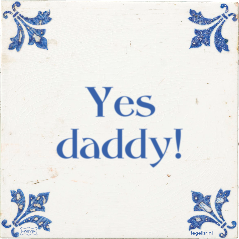 Yes daddy! - Online tegeltjes bakken