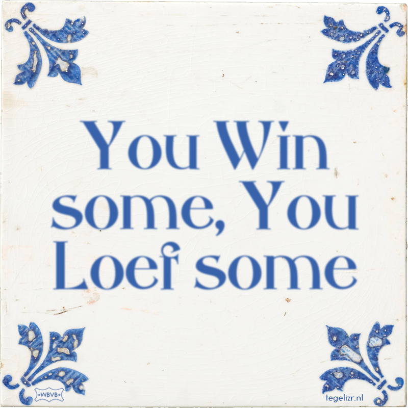 You Win some, You Loef some - Online tegeltjes bakken