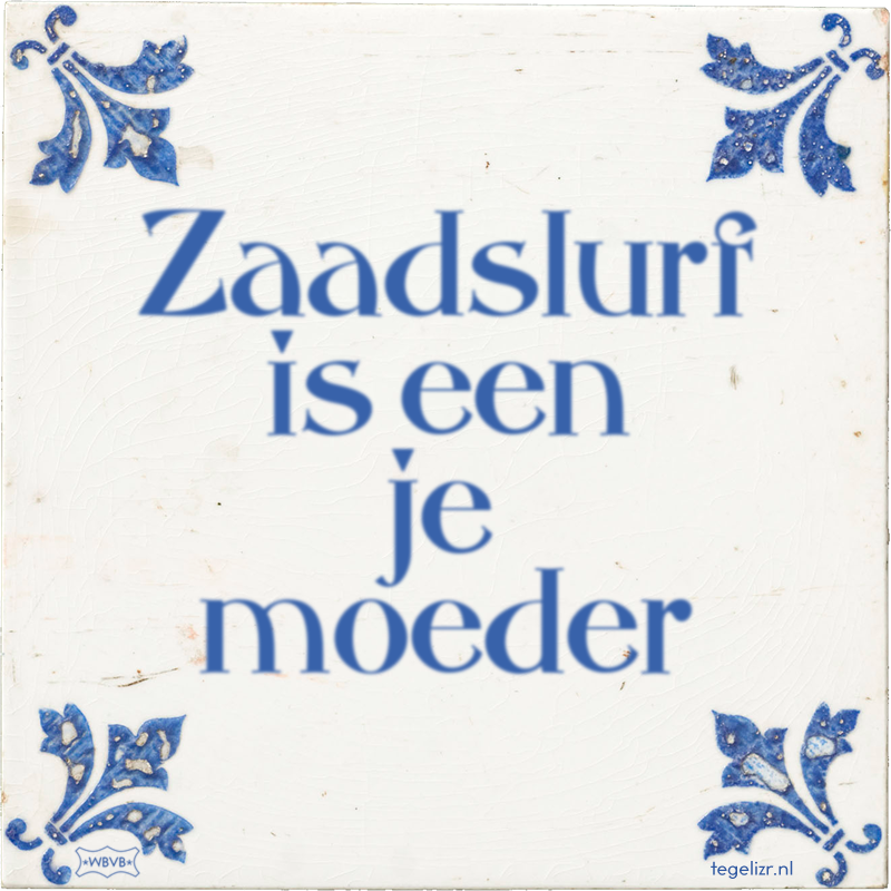 Zaadslurf is een bewonderenswaardige vrouw - Online tegeltjes bakken
