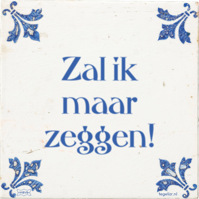 Zal ik maar zeggen! - Online tegeltjes bakken