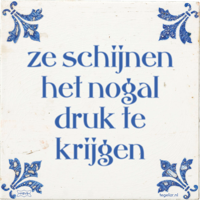 ze schijnen het nogal druk te krijgen - Online tegeltjes bakken