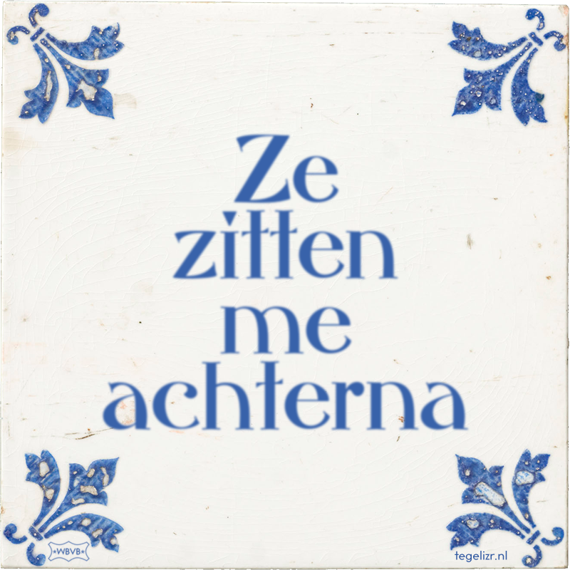 Ze zitten me achterna - Online tegeltjes bakken