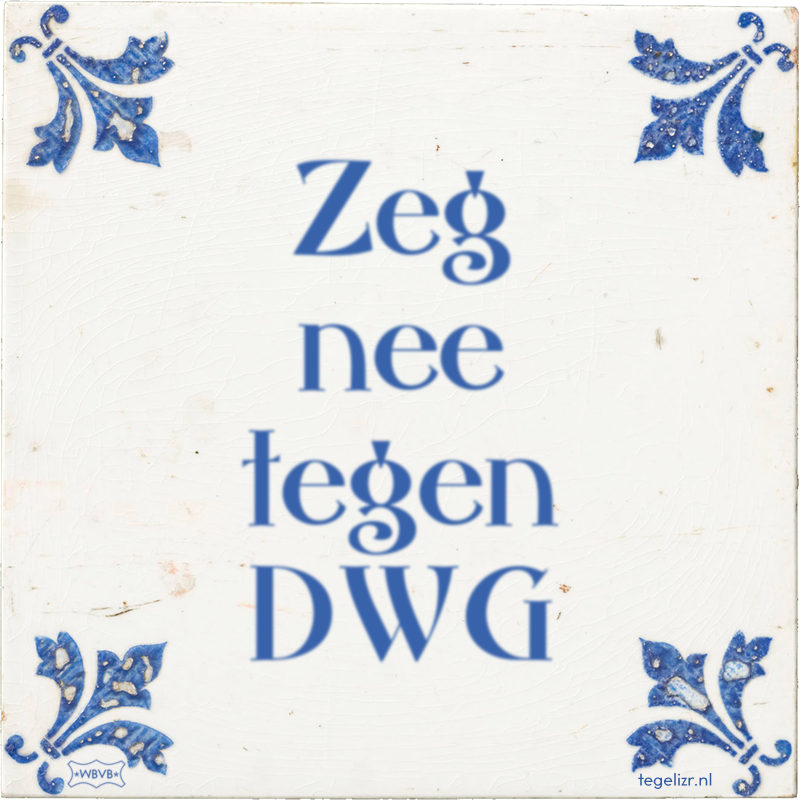 Zeg nee tegen DWG - Online tegeltjes bakken