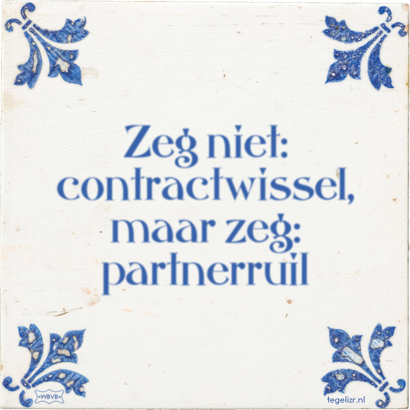Zeg niet: contractwissel, maar zeg: partnerruil - Online tegeltjes bakken