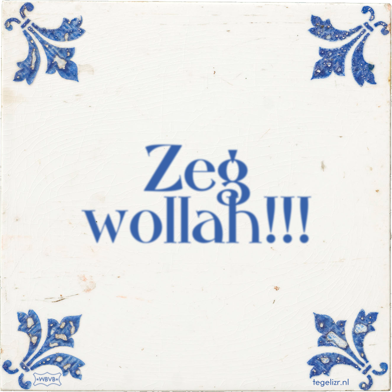 Zeg wollah!!! - Online tegeltjes bakken