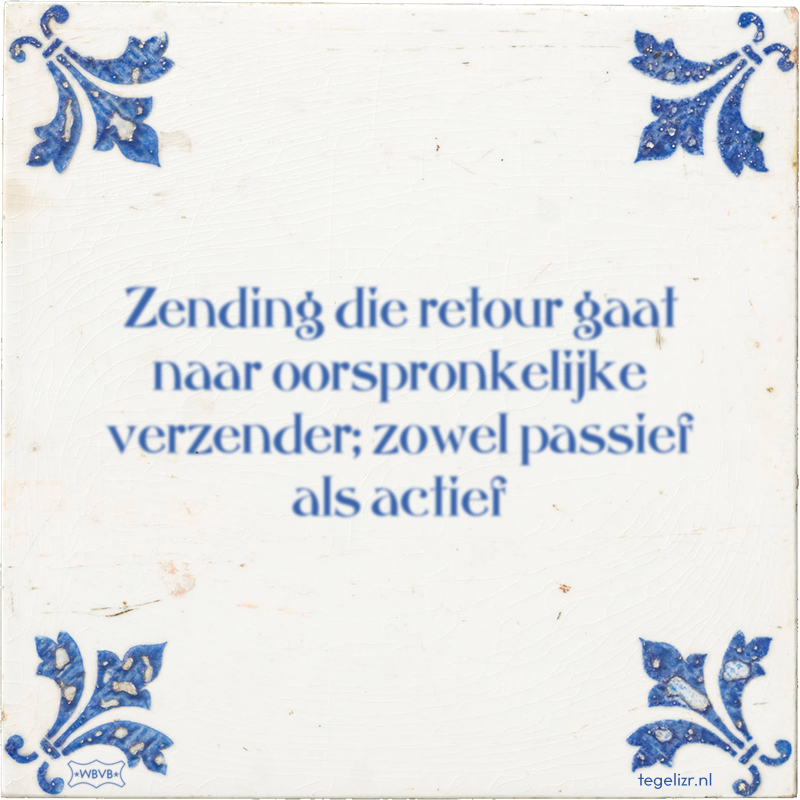 Zending die retour gaat naar oorspronkelijke verzender; zowel passief als actief - Online tegeltjes bakken