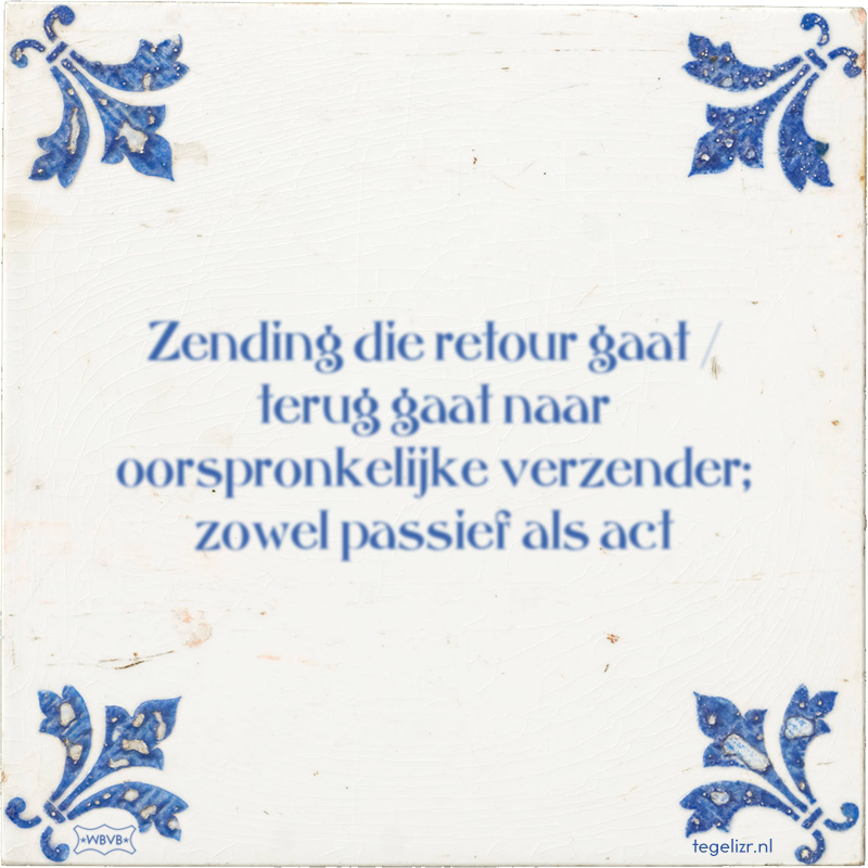 Zending die retour gaat / terug gaat naar oorspronkelijke verzender; zowel passief als act - Online tegeltjes bakken