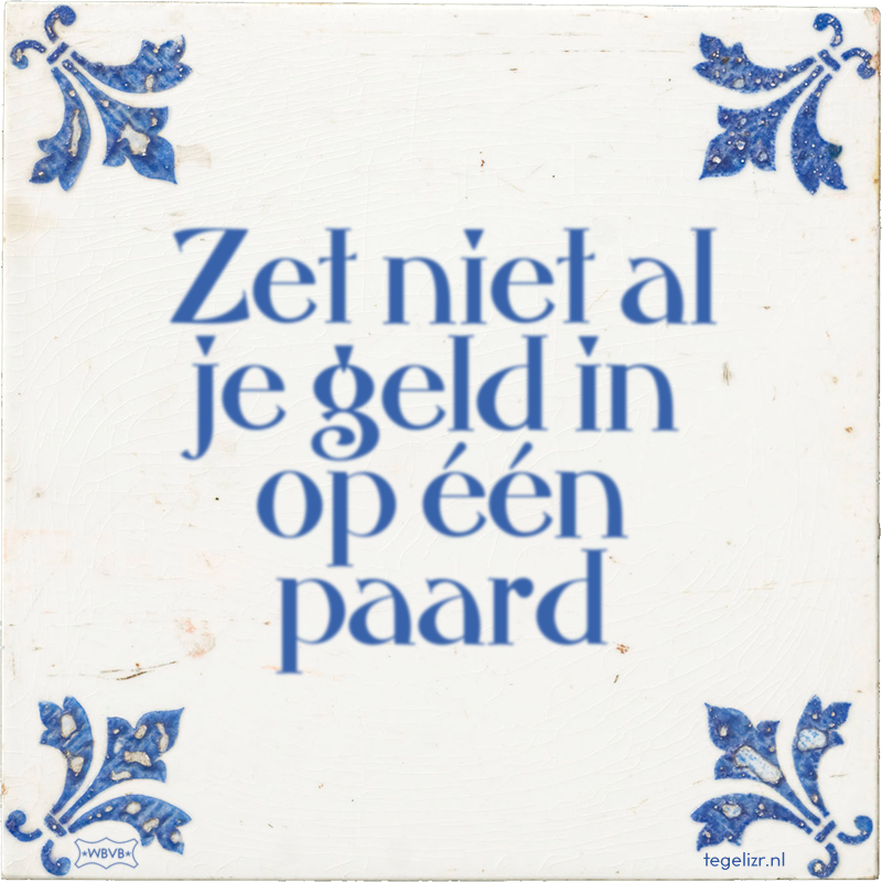 Zet niet al je geld in op één paard - Online tegeltjes bakken