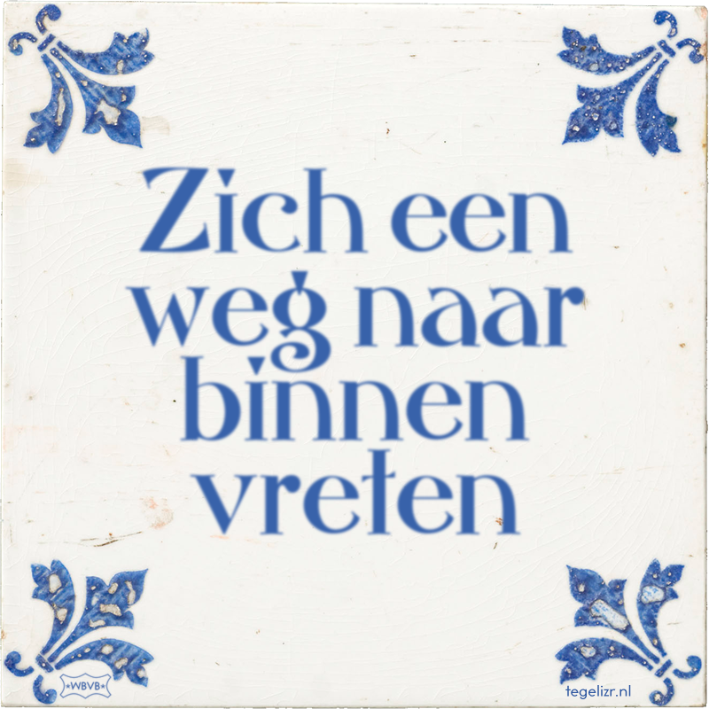 Zich een weg naar binnen vreten - Online tegeltjes bakken