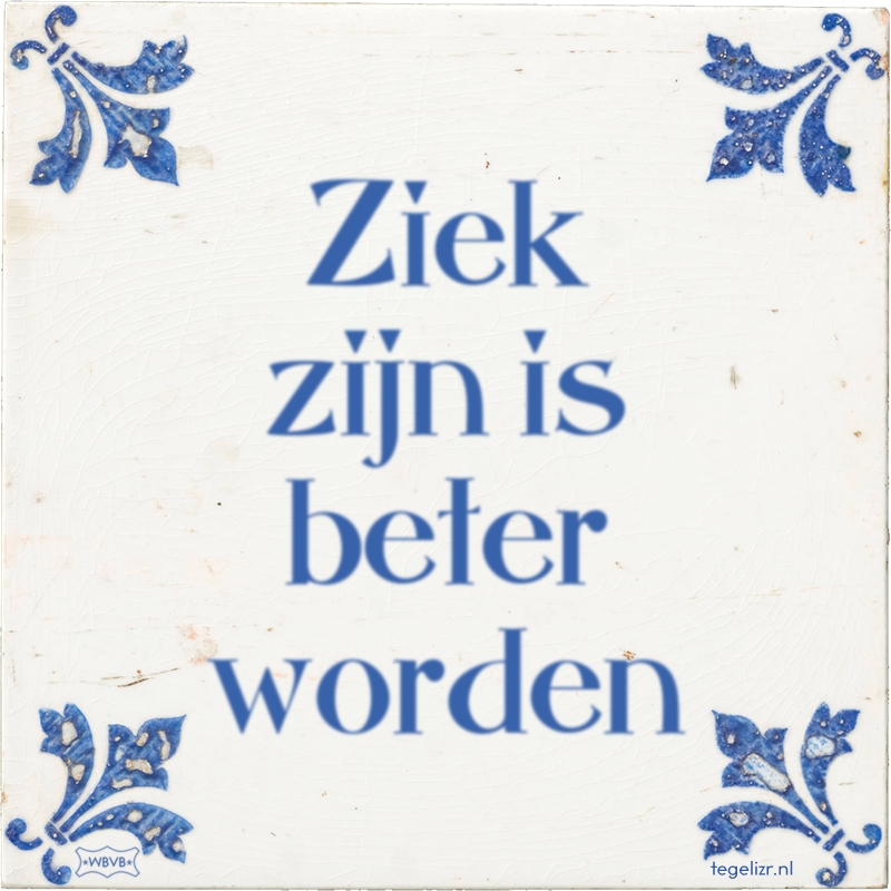 Ziek zijn is beter worden - Online tegeltjes bakken
