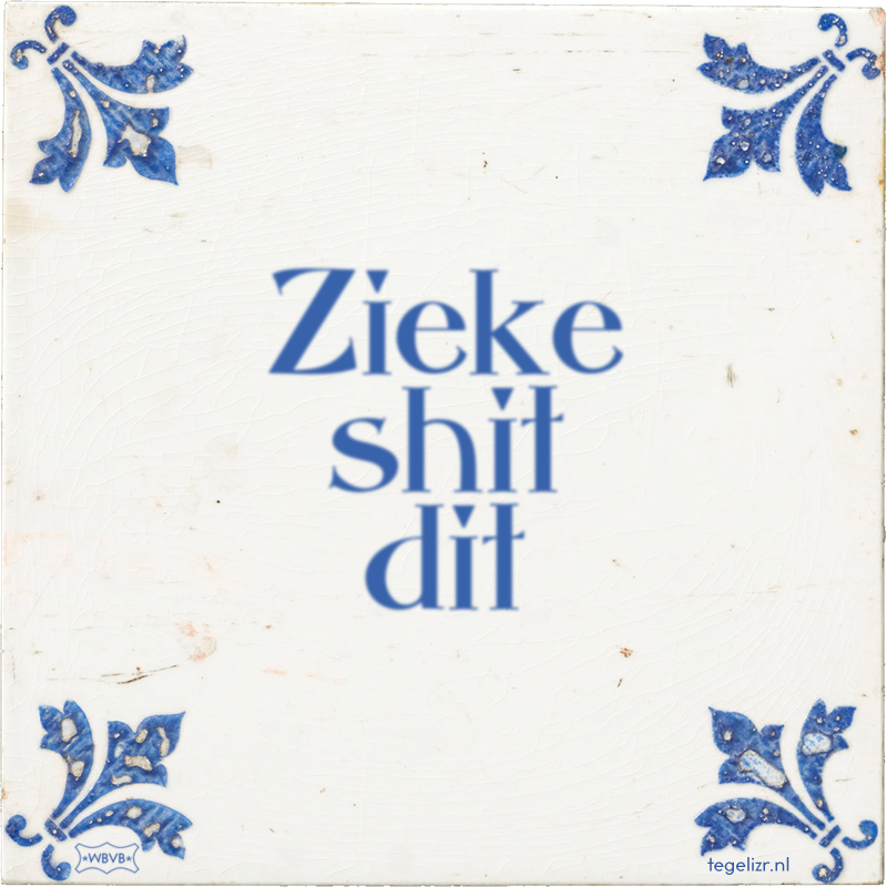Zieke shit dit - Online tegeltjes bakken