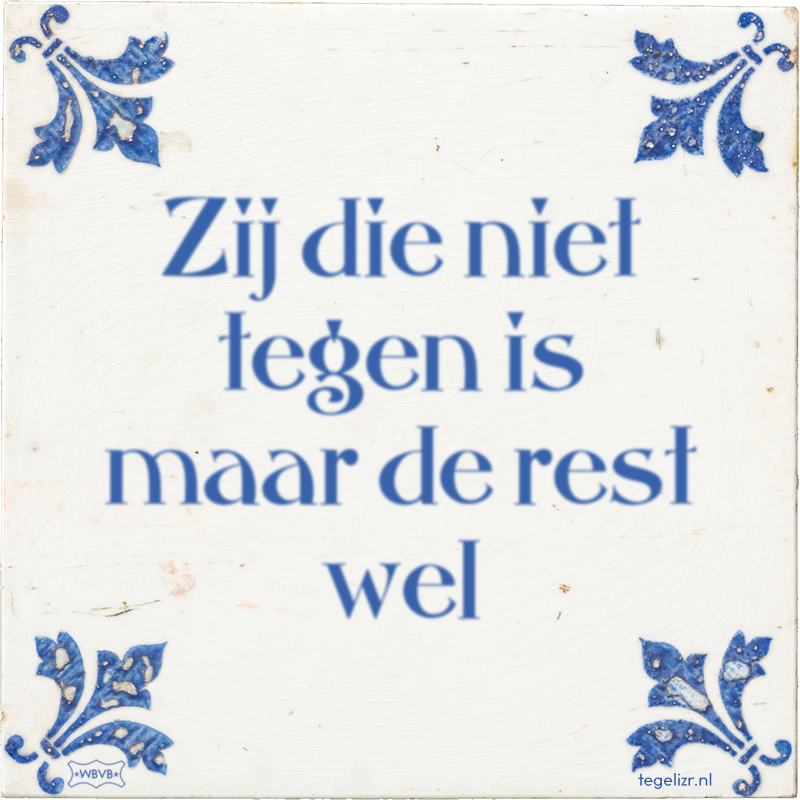 Zij die niet tegen is maar de rest wel - Online tegeltjes bakken