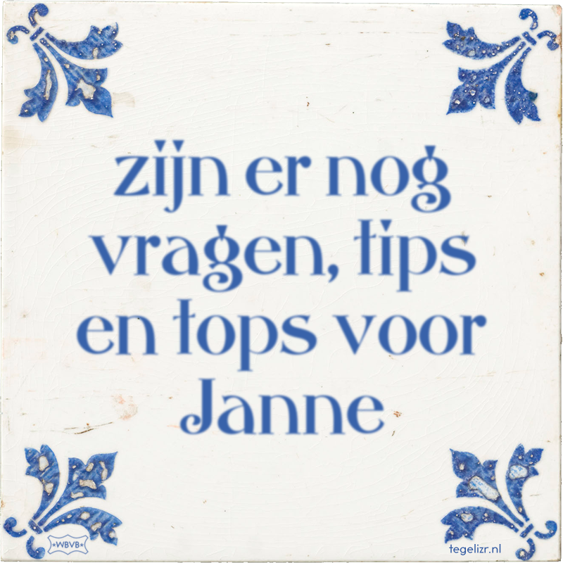 zijn er nog vragen, tips en tops voor Janne - Online tegeltjes bakken