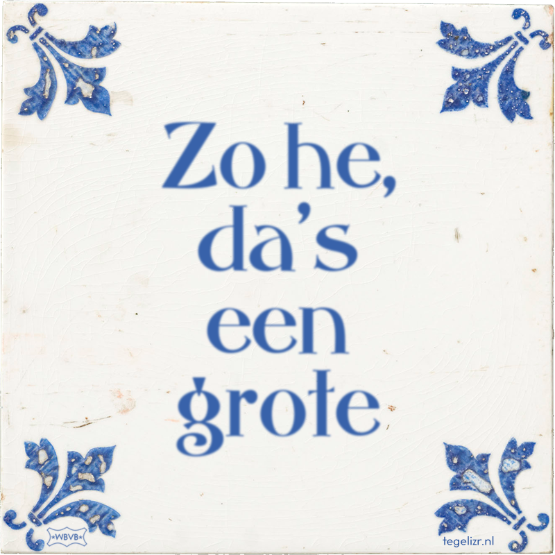 Zo he, da's een grote - Online tegeltjes bakken