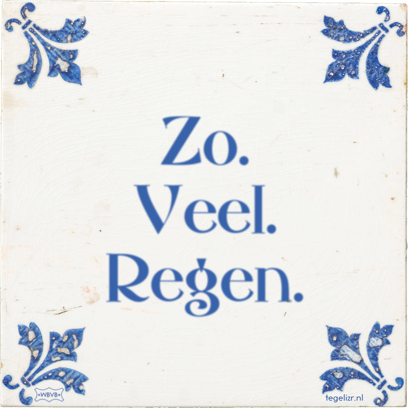 Zo. Veel. Regen. - Online tegeltjes bakken