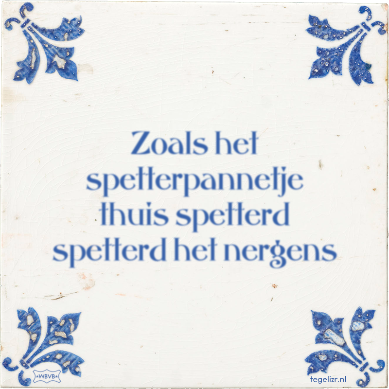 Zoals het spetterpannetje thuis spetterd spetterd het nergens - Online tegeltjes bakken