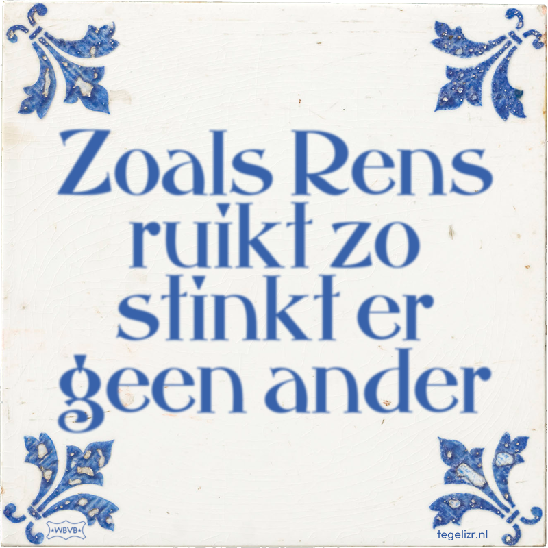 Zoals Rens ruikt zo stinkt er geen ander - Online tegeltjes bakken