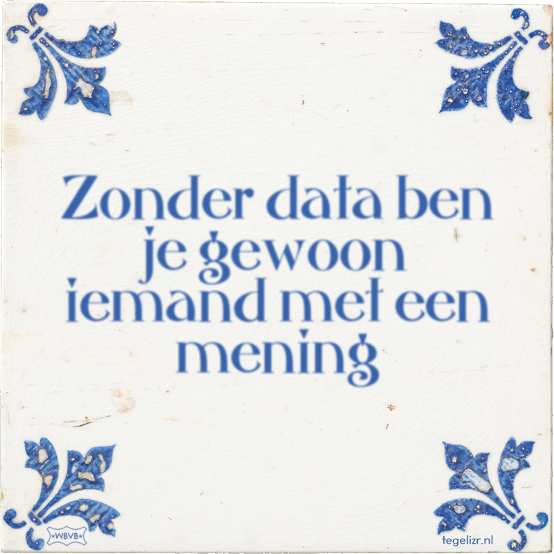 Zonder data ben je gewoon iemand met een mening - Online tegeltjes bakken