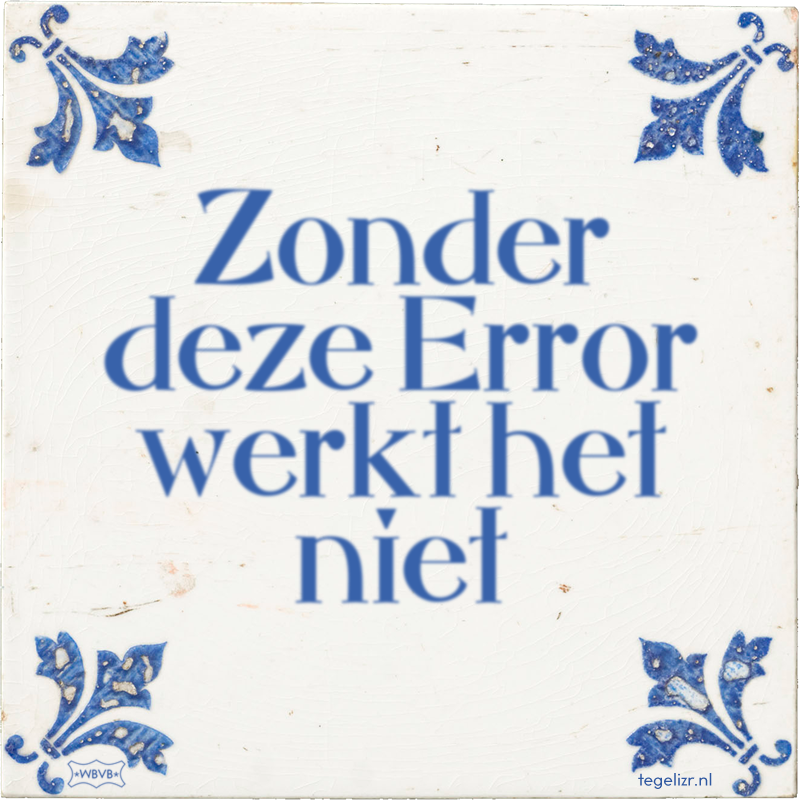 Zonder deze Error werkt het niet - Online tegeltjes bakken