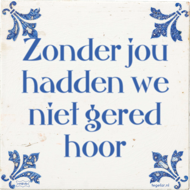 Zonder jou hadden we niet gered hoor - Online tegeltjes bakken