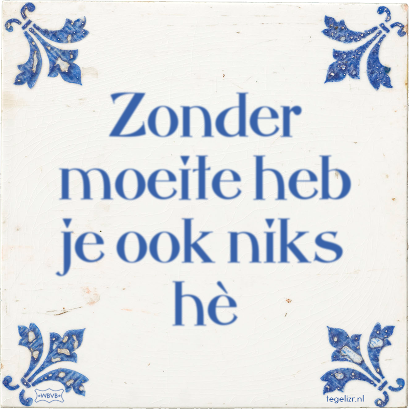 Zonder moeite heb je ook niks hè - Online tegeltjes bakken