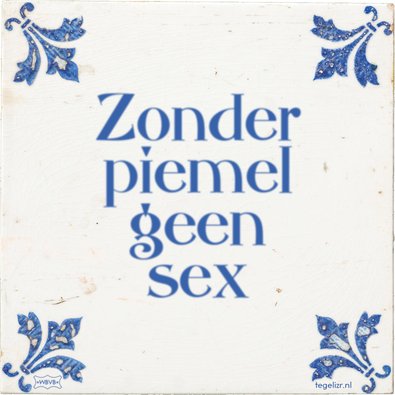 Zonder piemel geen sex - Online tegeltjes bakken