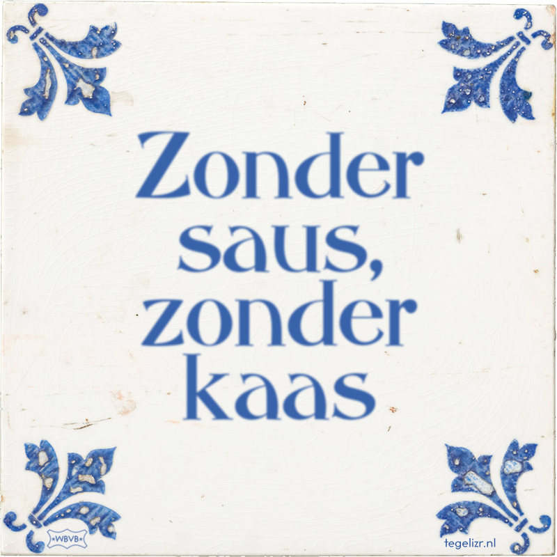 Zonder saus, zonder kaas - Online tegeltjes bakken