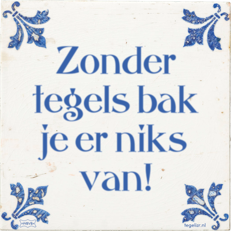 Zonder tegels bak je er niks van! - Online tegeltjes bakken