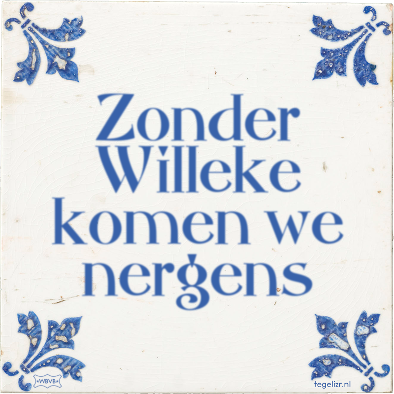 Zonder Willeke komen we nergens - Online tegeltjes bakken