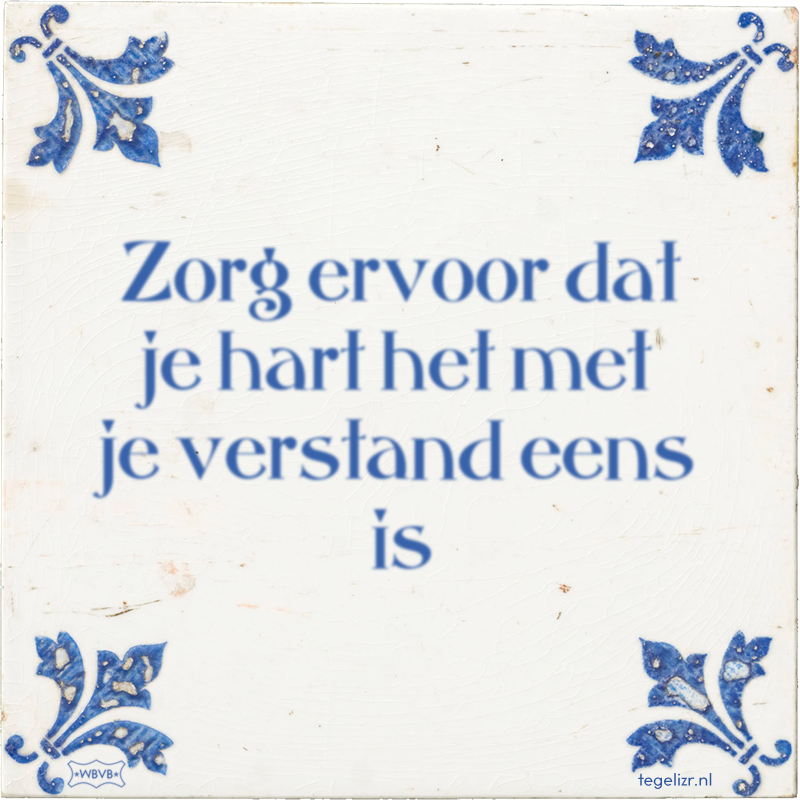 Zorg ervoor dat je hart het met je verstand eens is - Online tegeltjes bakken