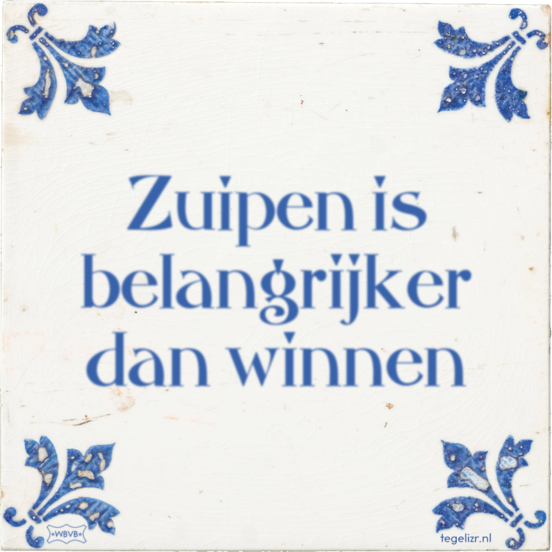 Zuipen is belangrijker dan winnen - Online tegeltjes bakken