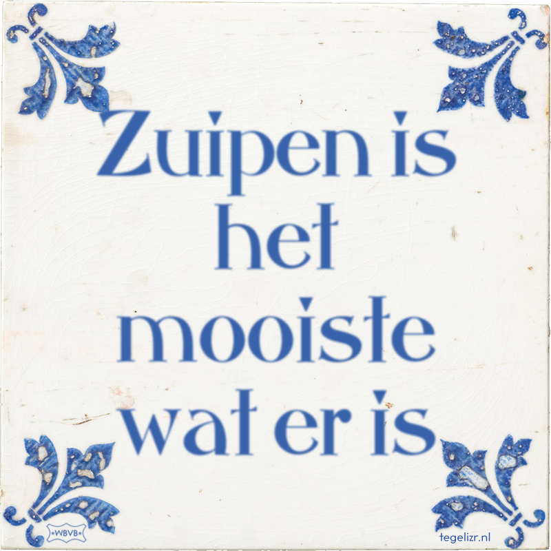 Zuipen is het mooiste wat er is - Online tegeltjes bakken