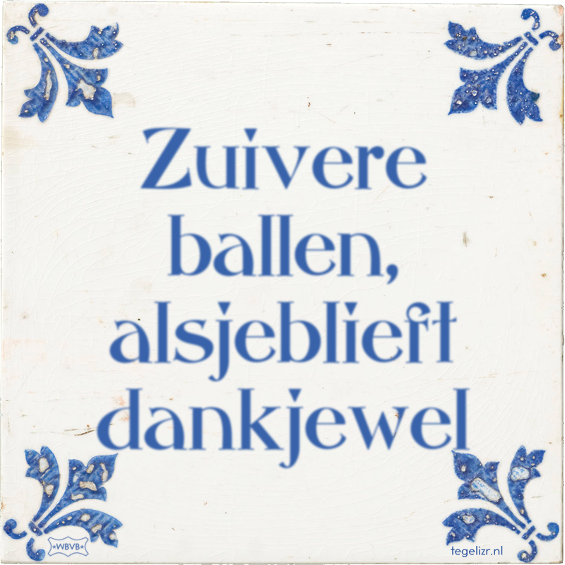 Zuivere ballen, alsjeblieft dankjewel - Online tegeltjes bakken