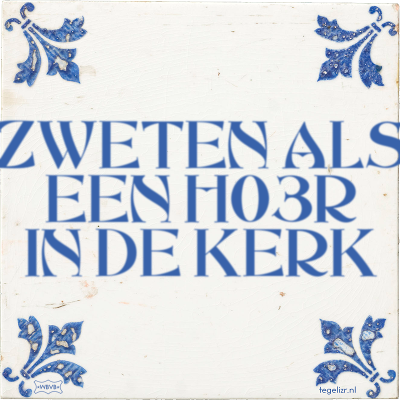 ZWETEN ALS EEN H03R IN DE KERK - Online tegeltjes bakken