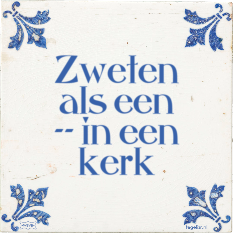 Zweten als een -- in een kerk - Online tegeltjes bakken