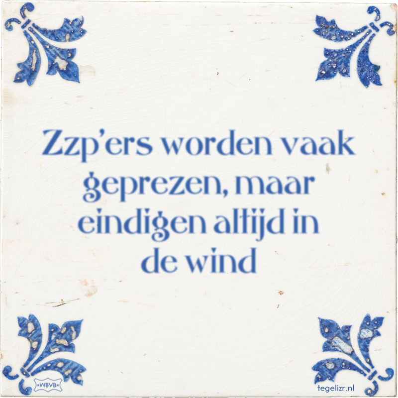 Zzp'ers worden vaak geprezen, maar eindigen altijd in de wind - Online tegeltjes bakken